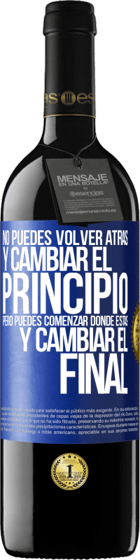 39,95 € Envío gratis | Vino Tinto Edición RED MBE Reserva No puedes volver atrás y cambiar el principio. Pero puedes comenzar donde estás y cambiar el final Etiqueta Azul. Etiqueta personalizable Reserva 12 Meses Cosecha 2015 Tempranillo