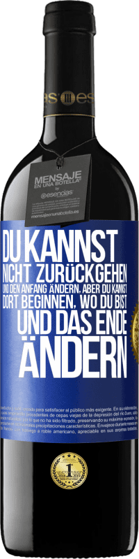 39,95 € Kostenloser Versand | Rotwein RED Ausgabe MBE Reserve Du kannst nicht zurückgehen und den Anfang ändern, aber du kannst dort beginnen, wo du bist, und das Ende ändern. Blaue Markierung. Anpassbares Etikett Reserve 12 Monate Ernte 2015 Tempranillo