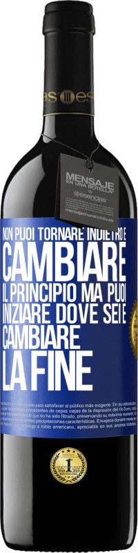 39,95 € Spedizione Gratuita | Vino rosso Edizione RED MBE Riserva Non puoi tornare indietro e cambiare il principio. Ma puoi iniziare dove sei e cambiare la fine Etichetta Blu. Etichetta personalizzabile Riserva 12 Mesi Raccogliere 2015 Tempranillo