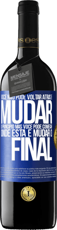 39,95 € Envio grátis | Vinho tinto Edição RED MBE Reserva Você não pode voltar atrás e mudar o princípio. Mas você pode começar onde está e mudar o final Etiqueta Azul. Etiqueta personalizável Reserva 12 Meses Colheita 2015 Tempranillo