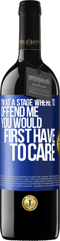 39,95 € 送料無料 | 赤ワイン REDエディション MBE 予約する 私は私を怒らせる段階にいる、あなたは最初に気にしなければならないだろう 青いタグ. カスタマイズ可能なラベル 予約する 12 月 収穫 2016 Tempranillo