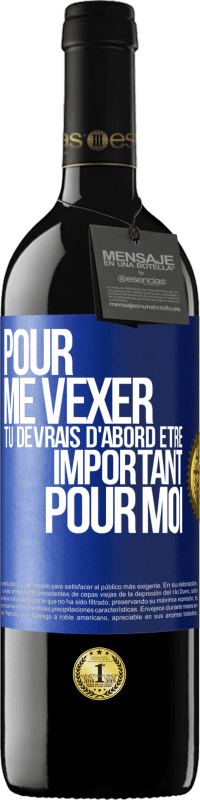 39,95 € Envoi gratuit | Vin rouge Édition RED MBE Réserve Pour me vexer tu devrais d'abord être important pour moi Étiquette Bleue. Étiquette personnalisable Réserve 12 Mois Récolte 2015 Tempranillo