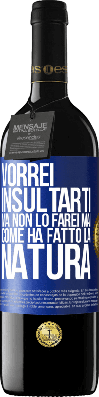 39,95 € Spedizione Gratuita | Vino rosso Edizione RED MBE Riserva Vorrei insultarti, ma non lo farei mai come ha fatto la natura Etichetta Blu. Etichetta personalizzabile Riserva 12 Mesi Raccogliere 2015 Tempranillo