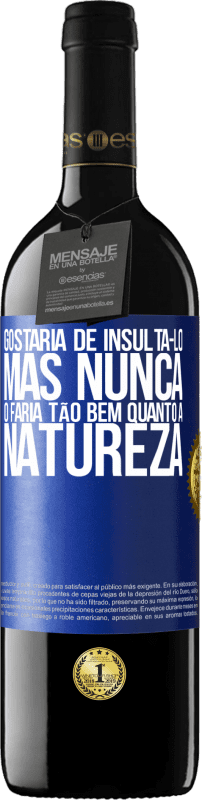 39,95 € Envio grátis | Vinho tinto Edição RED MBE Reserva Gostaria de insultá-lo, mas nunca o faria tão bem quanto a natureza Etiqueta Azul. Etiqueta personalizável Reserva 12 Meses Colheita 2015 Tempranillo