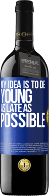 39,95 € Free Shipping | Red Wine RED Edition MBE Reserve My idea is to die young as late as possible Blue Label. Customizable label Reserve 12 Months Harvest 2016 Tempranillo