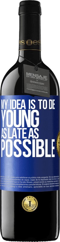 39,95 € Free Shipping | Red Wine RED Edition MBE Reserve My idea is to die young as late as possible Blue Label. Customizable label Reserve 12 Months Harvest 2014 Tempranillo
