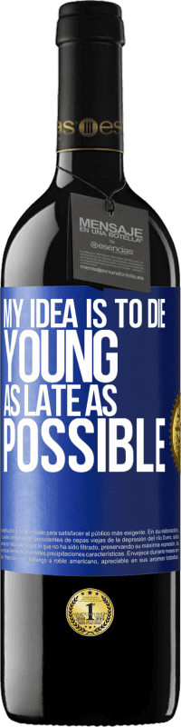 39,95 € Free Shipping | Red Wine RED Edition MBE Reserve My idea is to die young as late as possible Blue Label. Customizable label Reserve 12 Months Harvest 2015 Tempranillo