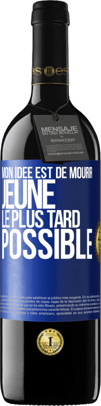 39,95 € Envoi gratuit | Vin rouge Édition RED MBE Réserve Mon idée est de mourir jeune le plus tard possible Étiquette Bleue. Étiquette personnalisable Réserve 12 Mois Récolte 2015 Tempranillo