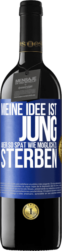 39,95 € Kostenloser Versand | Rotwein RED Ausgabe MBE Reserve Meine Idee ist, jung, aber so spät wie möglich, zu sterben Blaue Markierung. Anpassbares Etikett Reserve 12 Monate Ernte 2015 Tempranillo