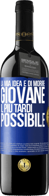 39,95 € Spedizione Gratuita | Vino rosso Edizione RED MBE Riserva La mia idea è di morire giovane il più tardi possibile Etichetta Blu. Etichetta personalizzabile Riserva 12 Mesi Raccogliere 2015 Tempranillo