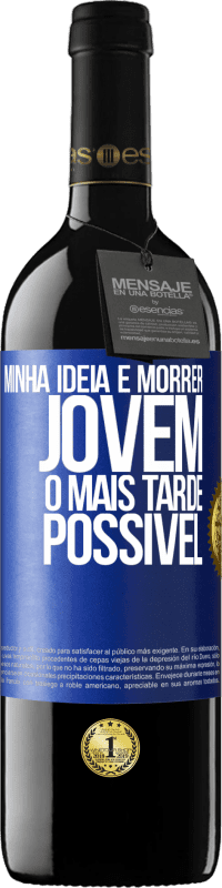 39,95 € Envio grátis | Vinho tinto Edição RED MBE Reserva Minha idéia é morrer jovem o mais tarde possível Etiqueta Azul. Etiqueta personalizável Reserva 12 Meses Colheita 2015 Tempranillo