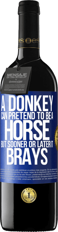 39,95 € Free Shipping | Red Wine RED Edition MBE Reserve A donkey can pretend to be a horse, but sooner or later it brays Blue Label. Customizable label Reserve 12 Months Harvest 2014 Tempranillo