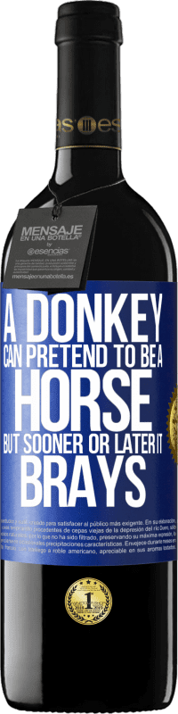 39,95 € Free Shipping | Red Wine RED Edition MBE Reserve A donkey can pretend to be a horse, but sooner or later it brays Blue Label. Customizable label Reserve 12 Months Harvest 2015 Tempranillo