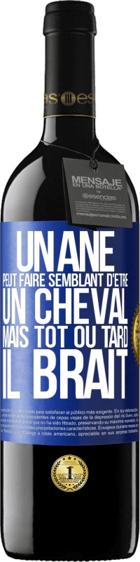 39,95 € Envoi gratuit | Vin rouge Édition RED MBE Réserve Un âne peut faire semblant d'être un cheval mais tôt ou tard il brait Étiquette Bleue. Étiquette personnalisable Réserve 12 Mois Récolte 2015 Tempranillo