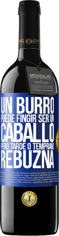 39,95 € Envío gratis | Vino Tinto Edición RED MBE Reserva Un burro puede fingir ser un caballo, pero tarde o temprano rebuzna Etiqueta Azul. Etiqueta personalizable Reserva 12 Meses Cosecha 2015 Tempranillo