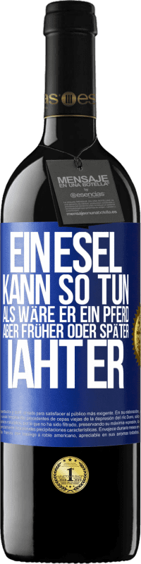 39,95 € Kostenloser Versand | Rotwein RED Ausgabe MBE Reserve Ein Esel kann so tun, als wäre er ein Pferd, aber früher oder später iaht er Blaue Markierung. Anpassbares Etikett Reserve 12 Monate Ernte 2015 Tempranillo