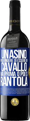 39,95 € Spedizione Gratuita | Vino rosso Edizione RED MBE Riserva Un asino può fingere di essere un cavallo, ma prima o poi si rantola Etichetta Blu. Etichetta personalizzabile Riserva 12 Mesi Raccogliere 2014 Tempranillo