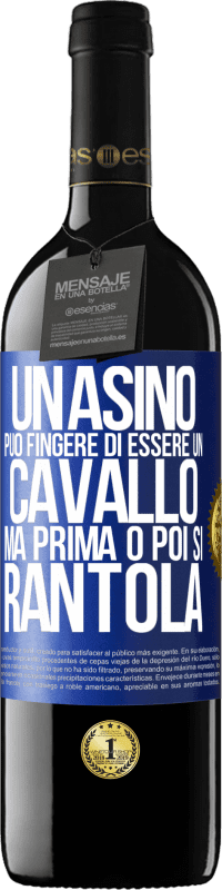 39,95 € Spedizione Gratuita | Vino rosso Edizione RED MBE Riserva Un asino può fingere di essere un cavallo, ma prima o poi si rantola Etichetta Blu. Etichetta personalizzabile Riserva 12 Mesi Raccogliere 2015 Tempranillo