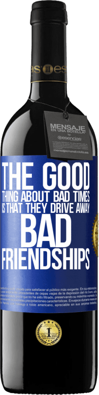 39,95 € Free Shipping | Red Wine RED Edition MBE Reserve The good thing about bad times is that they drive away bad friendships Blue Label. Customizable label Reserve 12 Months Harvest 2014 Tempranillo