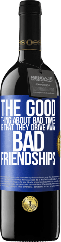 39,95 € Free Shipping | Red Wine RED Edition MBE Reserve The good thing about bad times is that they drive away bad friendships Blue Label. Customizable label Reserve 12 Months Harvest 2015 Tempranillo