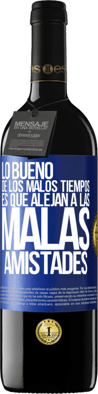 39,95 € Envío gratis | Vino Tinto Edición RED MBE Reserva Lo bueno de los malos tiempos es que alejan a las malas amistades Etiqueta Azul. Etiqueta personalizable Reserva 12 Meses Cosecha 2015 Tempranillo