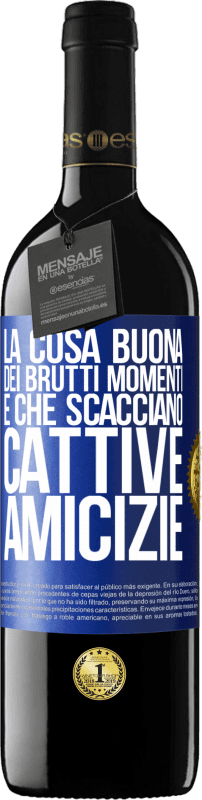 39,95 € Spedizione Gratuita | Vino rosso Edizione RED MBE Riserva La cosa buona dei brutti momenti è che scacciano cattive amicizie Etichetta Blu. Etichetta personalizzabile Riserva 12 Mesi Raccogliere 2015 Tempranillo