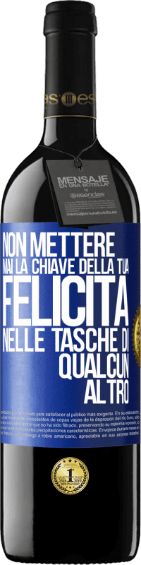 39,95 € Spedizione Gratuita | Vino rosso Edizione RED MBE Riserva Non mettere mai la chiave della tua felicità nelle tasche di qualcun altro Etichetta Blu. Etichetta personalizzabile Riserva 12 Mesi Raccogliere 2015 Tempranillo