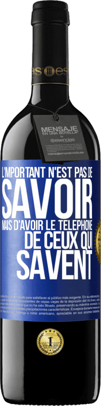 39,95 € Envoi gratuit | Vin rouge Édition RED MBE Réserve L'important n'est pas de savoir, mais d'avoir le téléphone de ceux qui savent Étiquette Bleue. Étiquette personnalisable Réserve 12 Mois Récolte 2015 Tempranillo