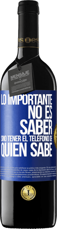 39,95 € Envío gratis | Vino Tinto Edición RED MBE Reserva Lo importante no es saber, sino tener el teléfono del que sabe Etiqueta Azul. Etiqueta personalizable Reserva 12 Meses Cosecha 2015 Tempranillo