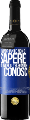39,95 € Spedizione Gratuita | Vino rosso Edizione RED MBE Riserva L'importante non è sapere, ma avere il telefono che conosci Etichetta Blu. Etichetta personalizzabile Riserva 12 Mesi Raccogliere 2016 Tempranillo