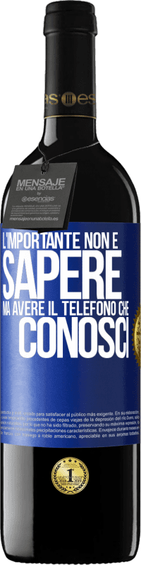 39,95 € Spedizione Gratuita | Vino rosso Edizione RED MBE Riserva L'importante non è sapere, ma avere il telefono che conosci Etichetta Blu. Etichetta personalizzabile Riserva 12 Mesi Raccogliere 2015 Tempranillo