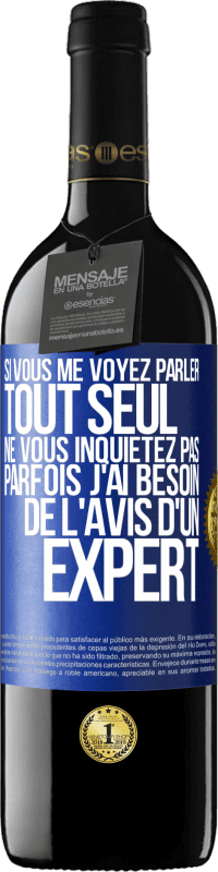 39,95 € Envoi gratuit | Vin rouge Édition RED MBE Réserve Si vous me voyez parler tout seul ne vous inquiétez pas. Parfois j'ai besoin de l'avis d'un expert Étiquette Bleue. Étiquette personnalisable Réserve 12 Mois Récolte 2015 Tempranillo