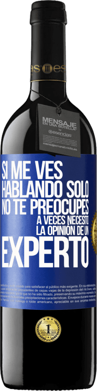 39,95 € Envío gratis | Vino Tinto Edición RED MBE Reserva Si me ves hablando solo, no te preocupes. A veces necesito la opinión de un experto Etiqueta Azul. Etiqueta personalizable Reserva 12 Meses Cosecha 2015 Tempranillo