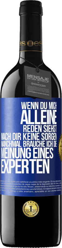 39,95 € Kostenloser Versand | Rotwein RED Ausgabe MBE Reserve Wenn du mich alleine reden siehst, mach dir keine Sorgen. Manchmal brauche ich die Meinung eines Experten Blaue Markierung. Anpassbares Etikett Reserve 12 Monate Ernte 2015 Tempranillo