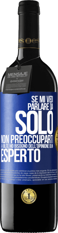 39,95 € Spedizione Gratuita | Vino rosso Edizione RED MBE Riserva Se mi vedi parlare da solo, non preoccuparti. A volte ho bisogno dell'opinione di un esperto Etichetta Blu. Etichetta personalizzabile Riserva 12 Mesi Raccogliere 2015 Tempranillo