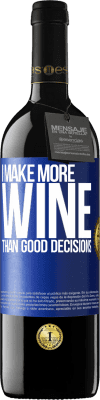 39,95 € Free Shipping | Red Wine RED Edition MBE Reserve I make more wine than good decisions Blue Label. Customizable label Reserve 12 Months Harvest 2014 Tempranillo