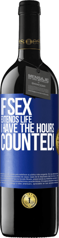 39,95 € Free Shipping | Red Wine RED Edition MBE Reserve If sex extends life I have the hours counted! Blue Label. Customizable label Reserve 12 Months Harvest 2015 Tempranillo