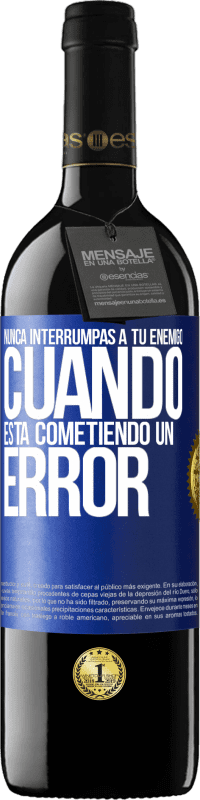 39,95 € Envío gratis | Vino Tinto Edición RED MBE Reserva Nunca interrumpas a tu enemigo cuando está cometiendo un error Etiqueta Azul. Etiqueta personalizable Reserva 12 Meses Cosecha 2015 Tempranillo