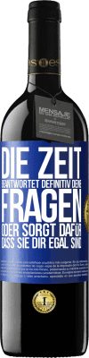 39,95 € Kostenloser Versand | Rotwein RED Ausgabe MBE Reserve Die Zeit beantwortet definitiv deine Fragen oder sorgt dafür, dass sie dir egal sind Blaue Markierung. Anpassbares Etikett Reserve 12 Monate Ernte 2015 Tempranillo