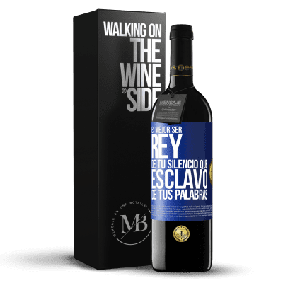 «Es mejor ser rey de tu silencio que esclavo de tus palabras» Edición RED MBE Reserva