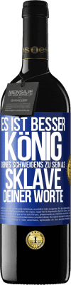 39,95 € Kostenloser Versand | Rotwein RED Ausgabe MBE Reserve Es ist besser, König deines Schweigens zu sein als Sklave deiner Worte Blaue Markierung. Anpassbares Etikett Reserve 12 Monate Ernte 2015 Tempranillo