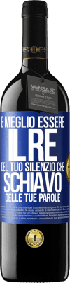 39,95 € Spedizione Gratuita | Vino rosso Edizione RED MBE Riserva È meglio essere il re del tuo silenzio che schiavo delle tue parole Etichetta Blu. Etichetta personalizzabile Riserva 12 Mesi Raccogliere 2015 Tempranillo