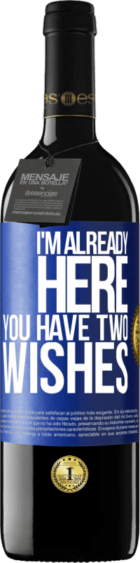 39,95 € Free Shipping | Red Wine RED Edition MBE Reserve I'm already here. You have two wishes Blue Label. Customizable label Reserve 12 Months Harvest 2013 Tempranillo