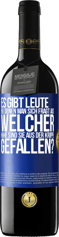 39,95 € Kostenloser Versand | Rotwein RED Ausgabe MBE Reserve Es gibt Leute, bei denen man sich fragt: Aus welcher Höhe sind sie aus der Krippe gefallen? Blaue Markierung. Anpassbares Etikett Reserve 12 Monate Ernte 2015 Tempranillo