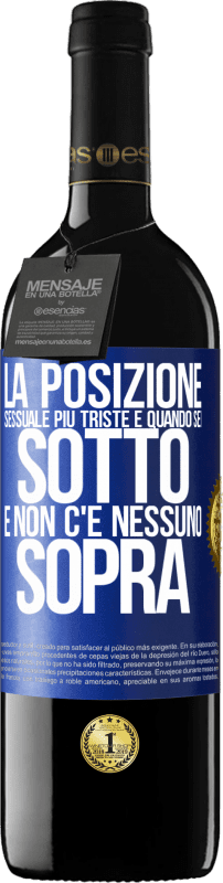 39,95 € Spedizione Gratuita | Vino rosso Edizione RED MBE Riserva La posizione sessuale più triste è quando sei sotto e non c'è nessuno sopra Etichetta Blu. Etichetta personalizzabile Riserva 12 Mesi Raccogliere 2015 Tempranillo