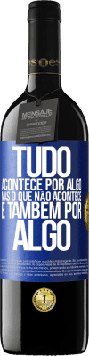 39,95 € Envio grátis | Vinho tinto Edição RED MBE Reserva Tudo acontece por algo, mas o que não acontece, é também por algo Etiqueta Azul. Etiqueta personalizável Reserva 12 Meses Colheita 2015 Tempranillo