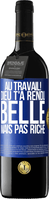 39,95 € Envoi gratuit | Vin rouge Édition RED MBE Réserve Au travail! Dieu t'a rendu belle mais pas riche Étiquette Bleue. Étiquette personnalisable Réserve 12 Mois Récolte 2015 Tempranillo