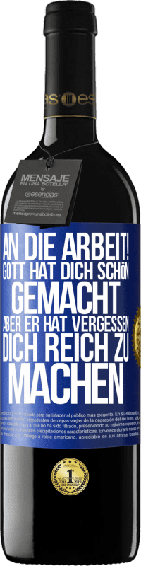 39,95 € Kostenloser Versand | Rotwein RED Ausgabe MBE Reserve An die Arbeit! Gott hat dich schön gemacht, aber er hat vergessen, dich reich zu machen Blaue Markierung. Anpassbares Etikett Reserve 12 Monate Ernte 2015 Tempranillo