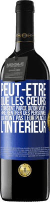 39,95 € Envoi gratuit | Vin rouge Édition RED MBE Réserve Peut-être que les cœurs se brisent parce qu'on veut y faire rentrer des personnes qui n'ont pas leur place à l'intérieur Étiquette Bleue. Étiquette personnalisable Réserve 12 Mois Récolte 2014 Tempranillo