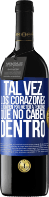 39,95 € Envío gratis | Vino Tinto Edición RED MBE Reserva Tal vez los corazones se rompen por meter a personas que no caben dentro Etiqueta Azul. Etiqueta personalizable Reserva 12 Meses Cosecha 2016 Tempranillo